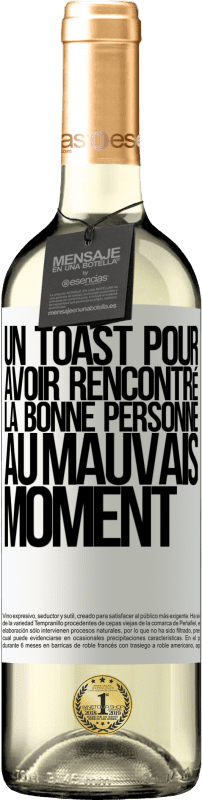«Un toast pour avoir rencontré la bonne personne au mauvais moment» Édition WHITE