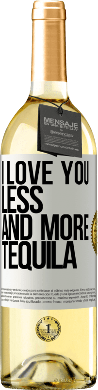 29,95 € Free Shipping | White Wine WHITE Edition I love you less and more tequila White Label. Customizable label Young wine Harvest 2025 Verdejo