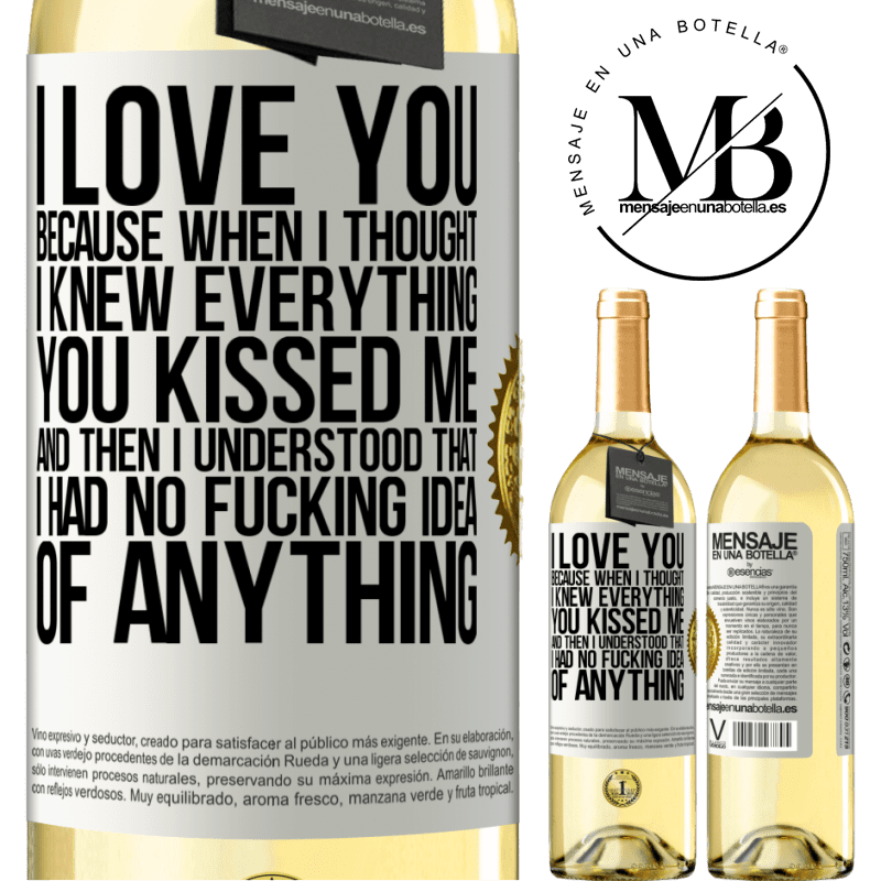 29,95 € Free Shipping | White Wine WHITE Edition I LOVE YOU Because when I thought I knew everything you kissed me. And then I understood that I had no fucking idea of White Label. Customizable label Young wine Harvest 2022 Verdejo