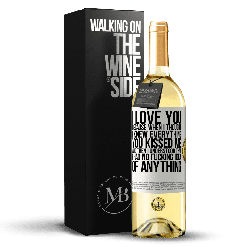 29,95 € Free Shipping | White Wine WHITE Edition I LOVE YOU Because when I thought I knew everything you kissed me. And then I understood that I had no fucking idea of White Label. Customizable label Young wine Harvest 2023 Verdejo