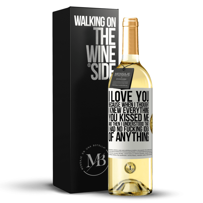 29,95 € Free Shipping | White Wine WHITE Edition I LOVE YOU Because when I thought I knew everything you kissed me. And then I understood that I had no fucking idea of White Label. Customizable label Young wine Harvest 2024 Verdejo