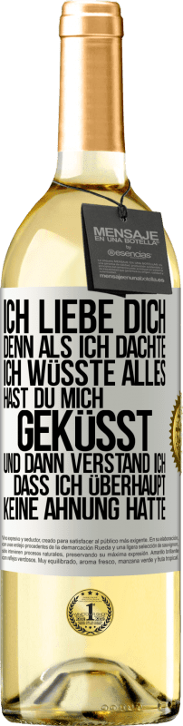 29,95 € | Weißwein WHITE Ausgabe Ich liebe dich. Denn als ich dachte, ich wüsste alles, hast du mich geküsst. Und dann verstand ich, dass ich überhaupt keine Ahn Weißes Etikett. Anpassbares Etikett Junger Wein Ernte 2024 Verdejo