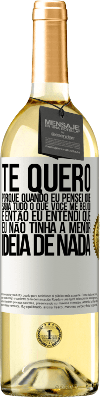 29,95 € Envio grátis | Vinho branco Edição WHITE TE QUERO. Porque quando eu pensei que sabia tudo o que você me beijou. E então eu entendi que eu não tinha a menor ideia de Etiqueta Branca. Etiqueta personalizável Vinho jovem Colheita 2025 Verdejo