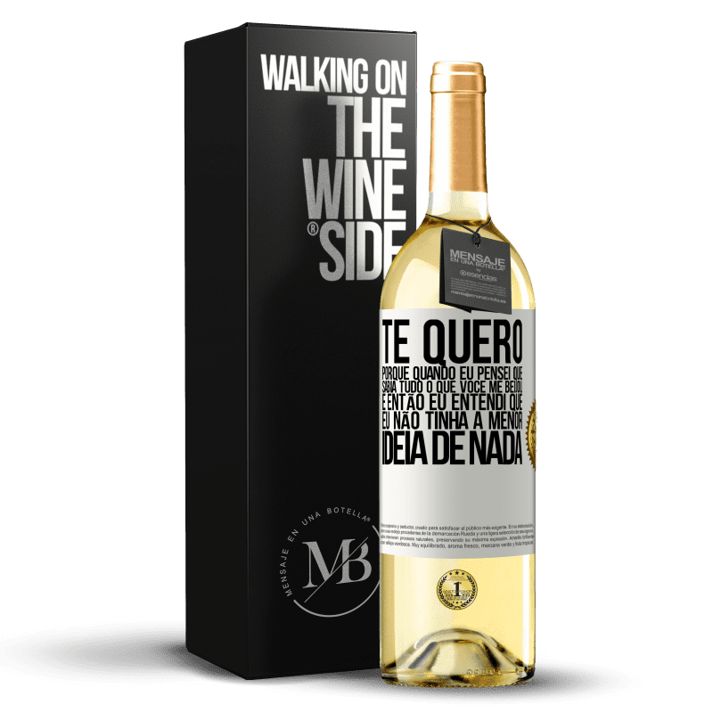 29,95 € Envio grátis | Vinho branco Edição WHITE TE QUERO. Porque quando eu pensei que sabia tudo o que você me beijou. E então eu entendi que eu não tinha a menor ideia de Etiqueta Branca. Etiqueta personalizável Vinho jovem Colheita 2024 Verdejo