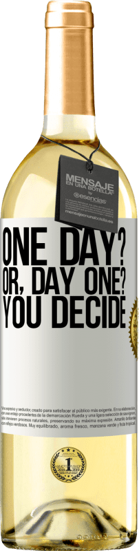 «One day? Or, day one? You decide» Edizione WHITE