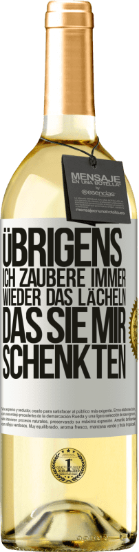 Kostenloser Versand | Weißwein WHITE Ausgabe Übrigens, ich zaubere immer wieder das Lächeln, das Sie mir schenkten Weißes Etikett. Anpassbares Etikett Junger Wein Ernte 2023 Verdejo