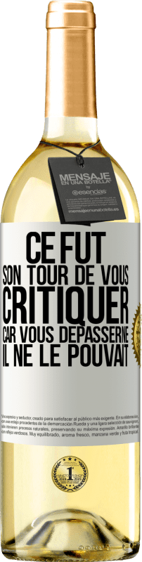 «Ce fut son tour de vous critiquer car vous dépasserne il ne le pouvait» Édition WHITE