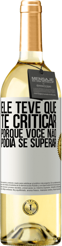 29,95 € Envio grátis | Vinho branco Edição WHITE Ele teve que te criticar, porque você não podia se superar Etiqueta Branca. Etiqueta personalizável Vinho jovem Colheita 2025 Verdejo