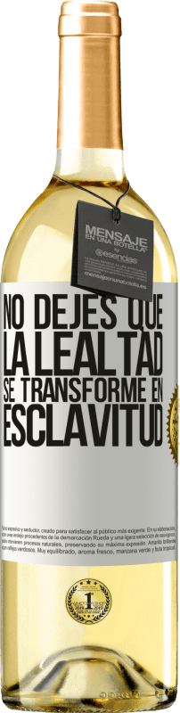 29,95 € Envío gratis | Vino Blanco Edición WHITE No dejes que la lealtad se transforme en esclavitud Etiqueta Blanca. Etiqueta personalizable Vino joven Cosecha 2023 Verdejo