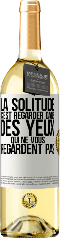 29,95 € Envoi gratuit | Vin blanc Édition WHITE La solitude c'est regarder dans des yeux qui ne vous regardent pas Étiquette Blanche. Étiquette personnalisable Vin jeune Récolte 2025 Verdejo