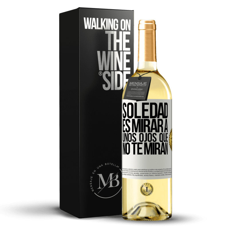 29,95 € Envío gratis | Vino Blanco Edición WHITE La soledad es mirar a unos ojos que no te miran Etiqueta Blanca. Etiqueta personalizable Vino joven Cosecha 2025 Verdejo
