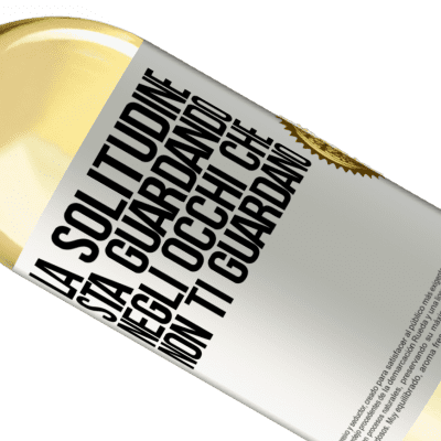 Espressioni Uniche e Personali. «La solitudine sta guardando negli occhi che non ti guardano» Edizione WHITE