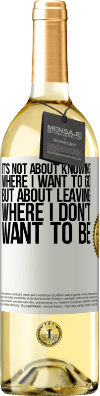 «It's not about knowing where I want to go, but about leaving where I don't want to be» WHITE Edition