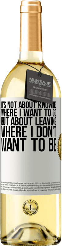 29,95 € | White Wine WHITE Edition It's not about knowing where I want to go, but about leaving where I don't want to be White Label. Customizable label Young wine Harvest 2024 Verdejo