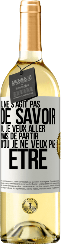 29,95 € | Vin blanc Édition WHITE Il ne s'agit pas de savoir où je veux aller mais de partir d'où je ne veux pas être Étiquette Blanche. Étiquette personnalisable Vin jeune Récolte 2024 Verdejo