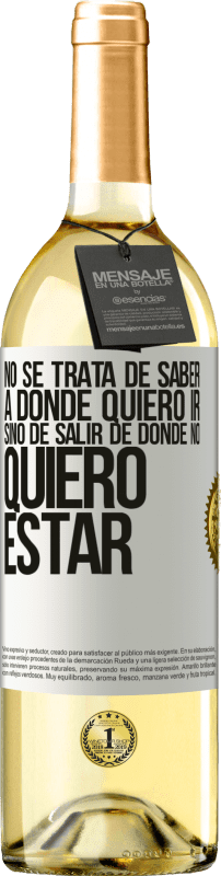 29,95 € | Vino Blanco Edición WHITE No se trata de saber a dónde quiero ir, sino de salir de donde no quiero estar Etiqueta Blanca. Etiqueta personalizable Vino joven Cosecha 2024 Verdejo