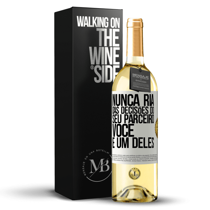 29,95 € Envio grátis | Vinho branco Edição WHITE Nunca ria das decisões do seu parceiro. Você é um deles Etiqueta Branca. Etiqueta personalizável Vinho jovem Colheita 2024 Verdejo