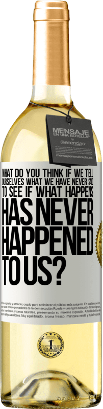 29,95 € | White Wine WHITE Edition what do you think if we tell ourselves what we have never said, to see if what happens has never happened to us? White Label. Customizable label Young wine Harvest 2024 Verdejo