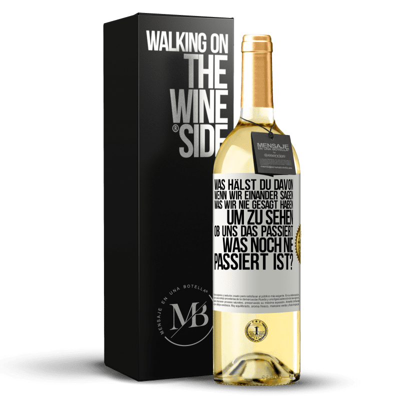 29,95 € Kostenloser Versand | Weißwein WHITE Ausgabe Was hälst du davon, wenn wir einander sagen, was wir nie gesagt haben um zu sehen, ob uns das passiert, was noch nie passiert is Weißes Etikett. Anpassbares Etikett Junger Wein Ernte 2023 Verdejo