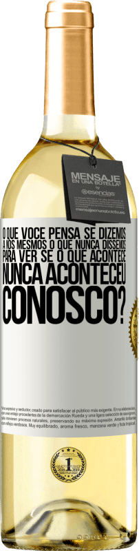 Envio grátis | Vinho branco Edição WHITE o que você pensa se dizemos a nós mesmos o que nunca dissemos, para ver se o que acontece nunca aconteceu conosco? Etiqueta Branca. Etiqueta personalizável Vinho jovem Colheita 2023 Verdejo