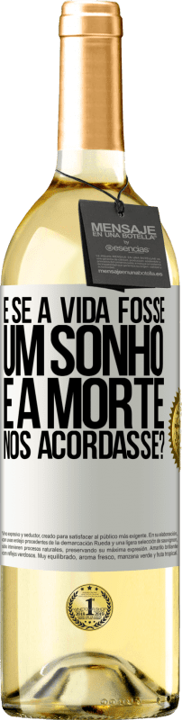 Envio grátis | Vinho branco Edição WHITE e se a vida fosse um sonho e a morte nos acordasse? Etiqueta Branca. Etiqueta personalizável Vinho jovem Colheita 2025 Verdejo
