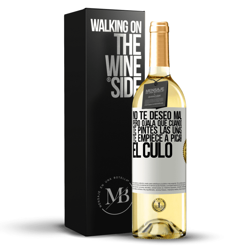 29,95 € Envío gratis | Vino Blanco Edición WHITE No te deseo mal, pero ojalá que cuando te pintes las uñas te empiece a picar el culo Etiqueta Blanca. Etiqueta personalizable Vino joven Cosecha 2024 Verdejo