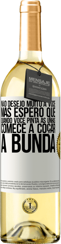 29,95 € | Vinho branco Edição WHITE Não desejo muito a você, mas espero que, quando você pinta as unhas, comece a coçar a bunda Etiqueta Branca. Etiqueta personalizável Vinho jovem Colheita 2025 Verdejo
