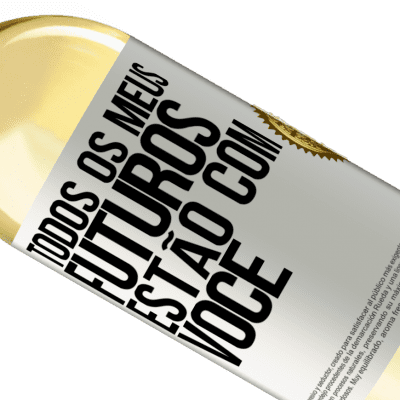 Expressões Únicas e Pessoais. «Todos os meus futuros estão com você» Edição WHITE