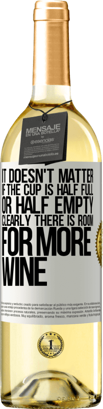 «It doesn't matter if the cup is half full or half empty. Clearly there is room for more wine» WHITE Edition