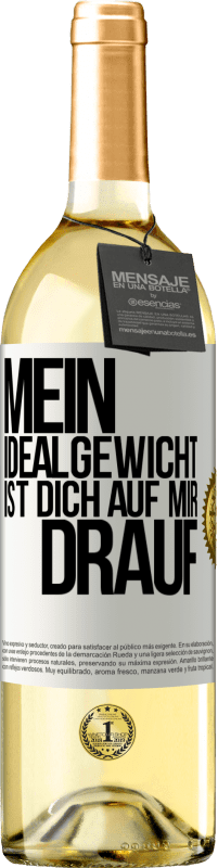 29,95 € | Weißwein WHITE Ausgabe Mein Idealgewicht ist dich auf mir drauf Weißes Etikett. Anpassbares Etikett Junger Wein Ernte 2024 Verdejo