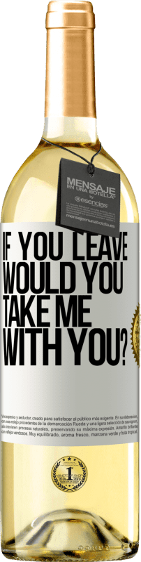 29,95 € Бесплатная доставка | Белое вино Издание WHITE если ты уйдешь, ты бы взял меня с собой? Белая этикетка. Настраиваемая этикетка Молодое вино Урожай 2023 Verdejo