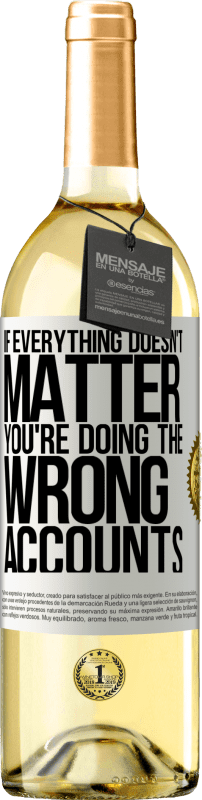 29,95 € | White Wine WHITE Edition If everything doesn't matter, you're doing the wrong accounts White Label. Customizable label Young wine Harvest 2023 Verdejo