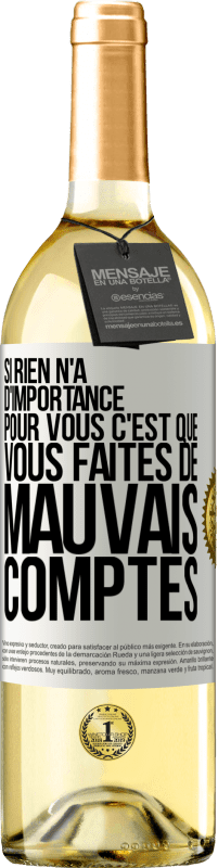 29,95 € | Vin blanc Édition WHITE Si rien n'a d'importance pour vous, c'est que vous faites de mauvais comptes Étiquette Blanche. Étiquette personnalisable Vin jeune Récolte 2024 Verdejo