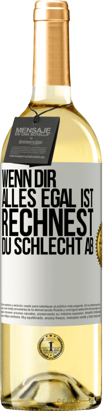 29,95 € | Weißwein WHITE Ausgabe Wenn dir alles egal ist, rechnest du schlecht ab Weißes Etikett. Anpassbares Etikett Junger Wein Ernte 2023 Verdejo