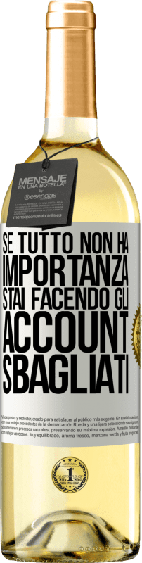 29,95 € | Vino bianco Edizione WHITE Se tutto non ha importanza, stai facendo gli account sbagliati Etichetta Bianca. Etichetta personalizzabile Vino giovane Raccogliere 2025 Verdejo