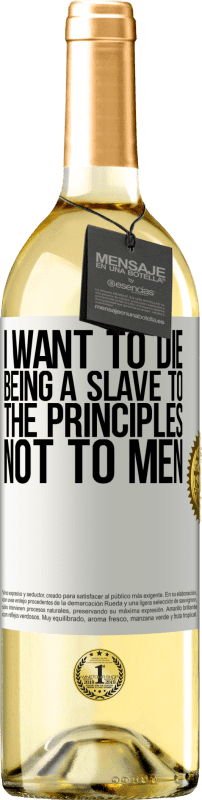 29,95 € Бесплатная доставка | Белое вино Издание WHITE Я хочу умереть, будучи рабом принципов, а не людей Белая этикетка. Настраиваемая этикетка Молодое вино Урожай 2023 Verdejo