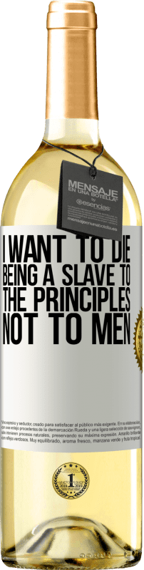 29,95 € | White Wine WHITE Edition I want to die being a slave to the principles, not to men White Label. Customizable label Young wine Harvest 2024 Verdejo