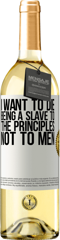 29,95 € Free Shipping | White Wine WHITE Edition I want to die being a slave to the principles, not to men White Label. Customizable label Young wine Harvest 2025 Verdejo