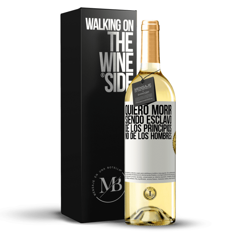 29,95 € Envío gratis | Vino Blanco Edición WHITE Quiero morir siendo esclavo de los principios, no de los hombres Etiqueta Blanca. Etiqueta personalizable Vino joven Cosecha 2023 Verdejo