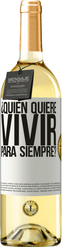 29,95 € | Vino Blanco Edición WHITE ¿Quién quiere vivir para siempre? Etiqueta Blanca. Etiqueta personalizable Vino joven Cosecha 2023 Verdejo