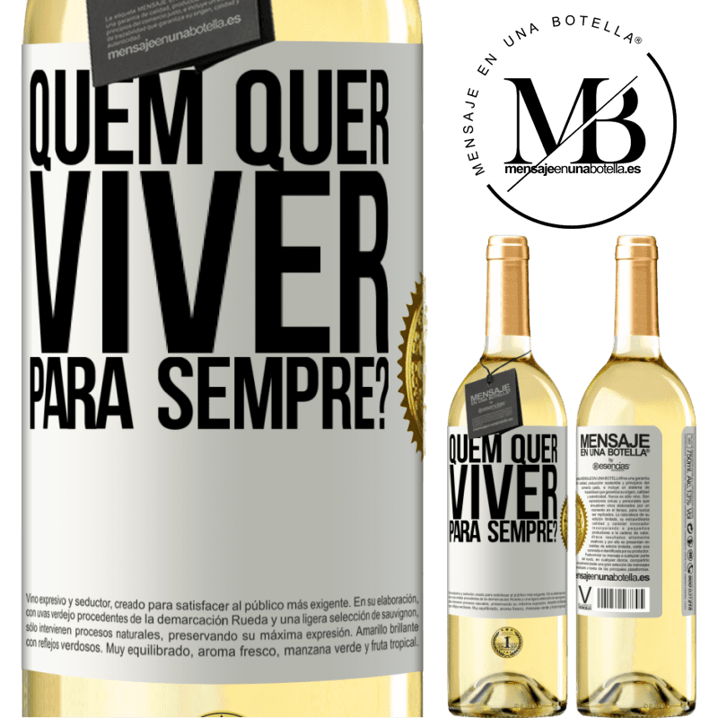 29,95 € Envio grátis | Vinho branco Edição WHITE quem quer viver para sempre? Etiqueta Branca. Etiqueta personalizável Vinho jovem Colheita 2023 Verdejo