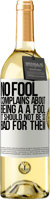 29,95 € Free Shipping | White Wine WHITE Edition No fool complains about being a a fool. It should not be so bad for them White Label. Customizable label Young wine Harvest 2024 Verdejo