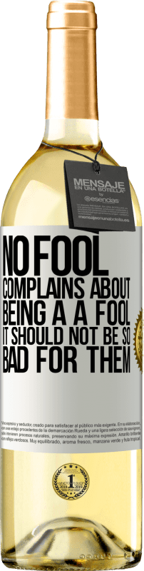 29,95 € Free Shipping | White Wine WHITE Edition No fool complains about being a a fool. It should not be so bad for them White Label. Customizable label Young wine Harvest 2025 Verdejo