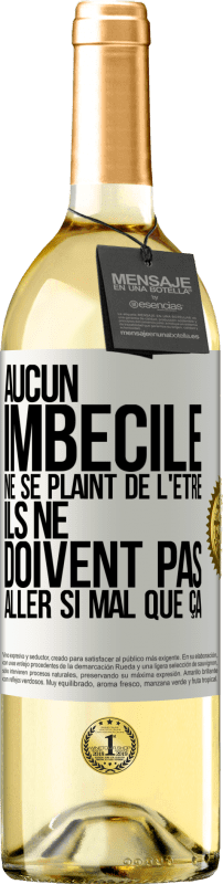 29,95 € Envoi gratuit | Vin blanc Édition WHITE Aucun imbécile ne se plaint de l'être. Ils ne doivent pas aller si mal que ça Étiquette Blanche. Étiquette personnalisable Vin jeune Récolte 2024 Verdejo