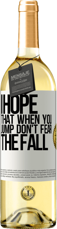 29,95 € Бесплатная доставка | Белое вино Издание WHITE Я надеюсь, что когда ты прыгаешь, не бойся падения Белая этикетка. Настраиваемая этикетка Молодое вино Урожай 2023 Verdejo