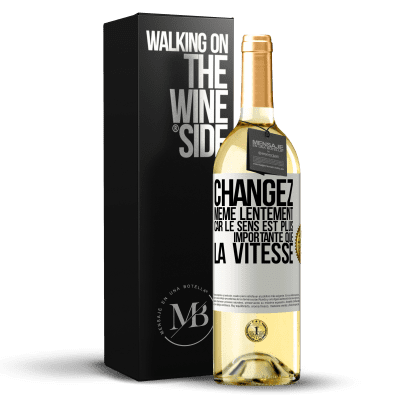 «Changez même lentement car le sens est plus importante que la vitesse» Édition WHITE