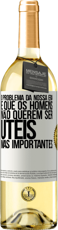 29,95 € | Vinho branco Edição WHITE O problema da nossa era é que os homens não querem ser úteis, mas importantes Etiqueta Branca. Etiqueta personalizável Vinho jovem Colheita 2024 Verdejo