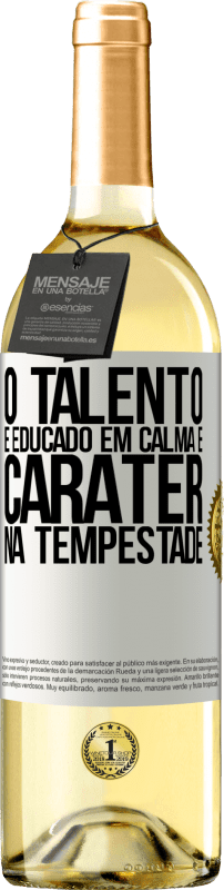 «O talento é educado em calma e caráter na tempestade» Edição WHITE
