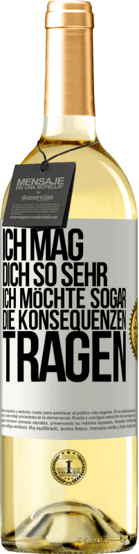 29,95 € Kostenloser Versand | Weißwein WHITE Ausgabe Ich mag dich so sehr, ich möchte sogar die Konsequenzen tragen Weißes Etikett. Anpassbares Etikett Junger Wein Ernte 2025 Verdejo