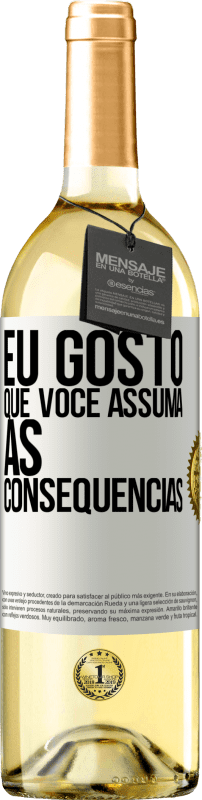 «Eu gosto que você assuma as consequências» Edição WHITE